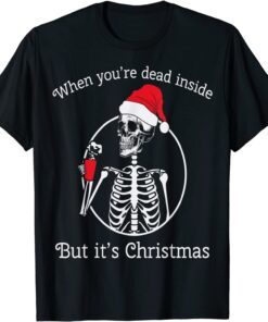 When You're Dead Inside But It's Christmas Shirt