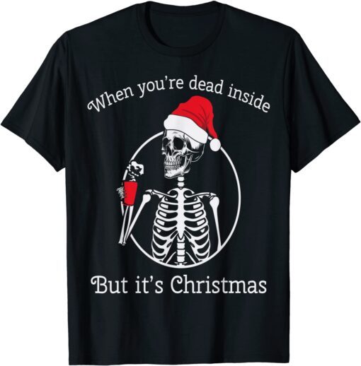 When You're Dead Inside But It's Christmas Shirt