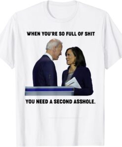 When You're So Full Of S.hit You Need A Second Asshole Tee Shirt