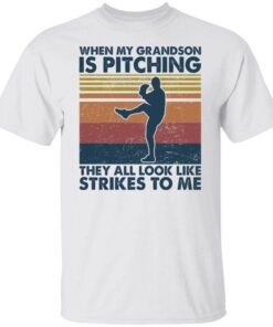 When my grandson is pitching they all look like strikes to me Tee shirt