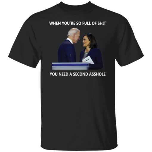 When You’re So Full Of Shit You Need A Second Asshole Tee shirt