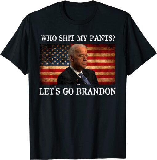 Who Shit My Pants Fun Anti Joe Biden Sarcastic humor Trendy T-Shirt