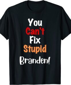 You Can't Fix Stupid Branden Anti Joe Biden Tee Shirt