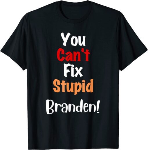 You Can't Fix Stupid Branden Anti Joe Biden Tee Shirt