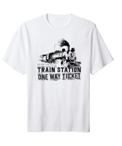 You Look Like You Need a Ride to the Train Station for a One Way Ticket Tee Shirt