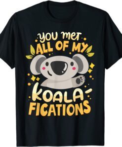 You Met All Of My Koala-Fications Shirt
