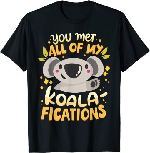 You Met All Of My Koala-Fications Shirt