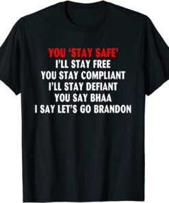 You Stay Safe - You say Bhaa - I say let's Brandon Tee Shirt
