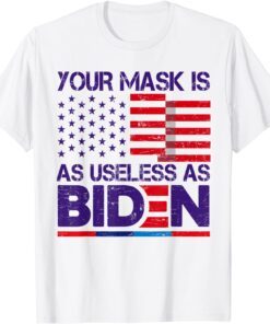 Your Mask Is As Useless As Joe Biden Sarcastic US Flag Tee Shirt