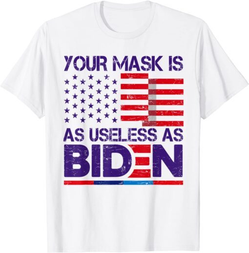 Your Mask Is As Useless As Joe Biden Sarcastic US Flag Tee Shirt