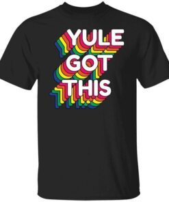 Yule got this Tee shirt
