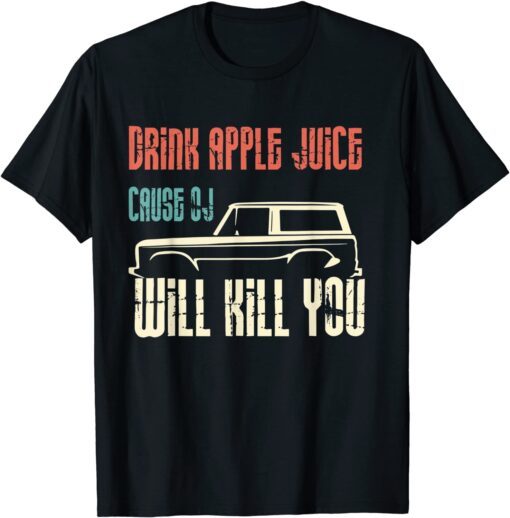 vintage Drink apple juice because OJ will kill yous car Tee Shirt