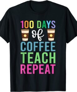 100 Days Of Coffee Teach Repeat Tee Shirt
