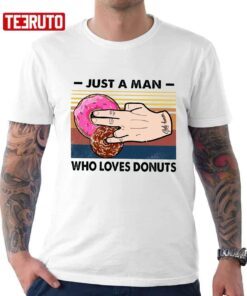 2 In The Pink 1 In The Stink Donuts Just A Man Who Loves Donuts Tee Shirt