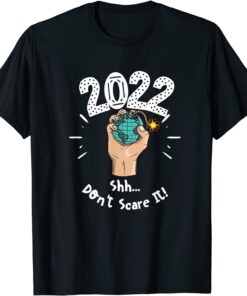 2022 Shh don't scare it Tee Shirt