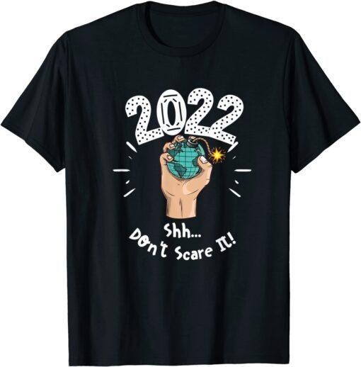 2022 Shh don't scare it Tee Shirt