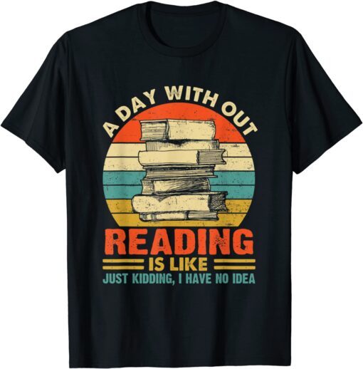 A Day Without Reading Is Like Book Lover Book Vintage Tee Shirt