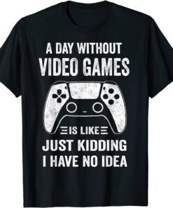 A Day Without Video Games Video Gamer Tee Shirt