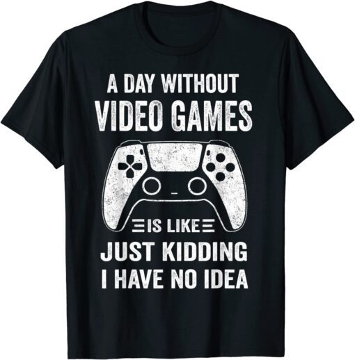 A Day Without Video Games Video Gamer Tee Shirt