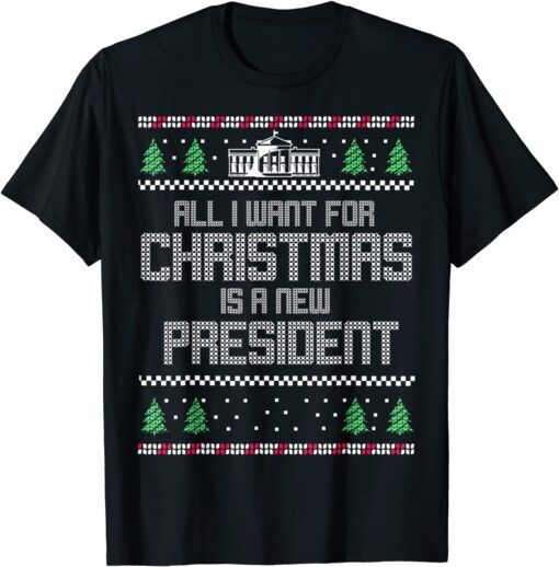 All I Want For Christmas Is A New President Anti Biden Ugly Christmas Tee Shirt