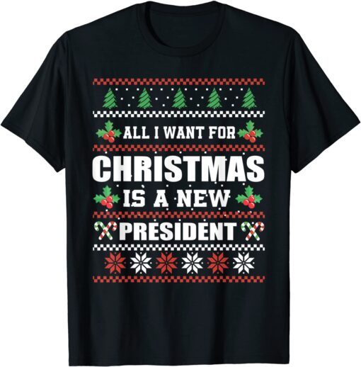 All I Want For Christmas Is A New President Humor Tee Shirt