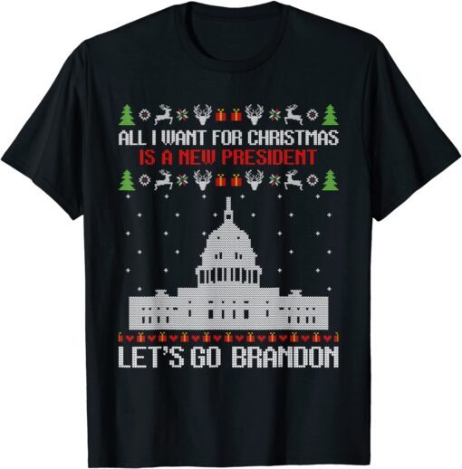 All I Want For Christmas Is A New President Let's Go Brandon Ugly Christmas Tee Shirt