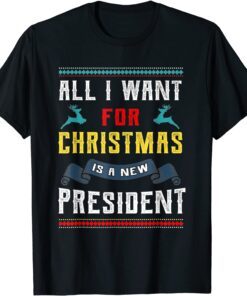 All I Want For Christmas Is A New President X-mas 2022 Tee Shirt