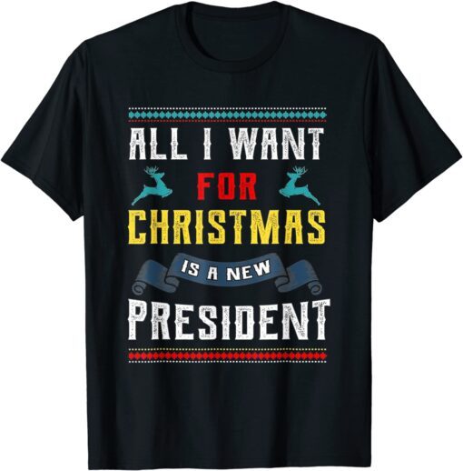 All I Want For Christmas Is A New President X-mas 2022 Tee Shirt