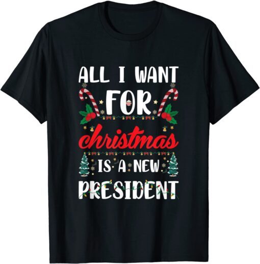 All I Want For Christmas Is A New President X-mas Tee Shirt