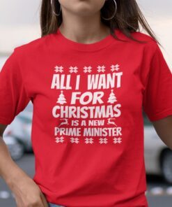 All I Want For Christmas Is A New Prime Minister Ugly Christmas Tee Shirt