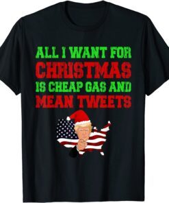 All I Want For Christmas Is Cheap Gas and Mean Tweets Trump Tee Shirt