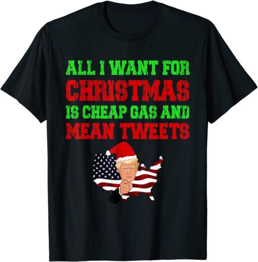 All I Want For Christmas Is Cheap Gas and Mean Tweets Trump Tee Shirt