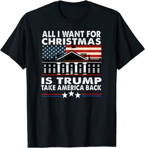 All I Want For Christmas Is Trump Take America Back Tee Shirt