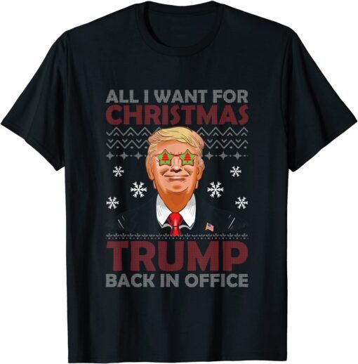 All I Want For Christmas Trump Back In Office Ugly X-mas Tee Shirt