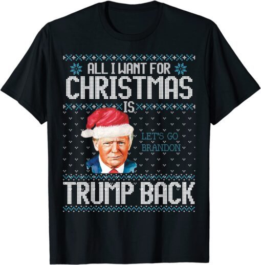 All I Want For Christmas is Trump Back Let's Go Brandon Ugly Christmas Tee Shirt