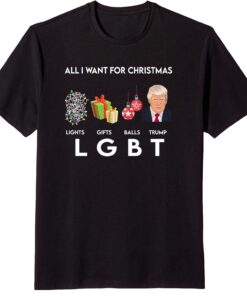 All I Want For Christmas lights Gfts Balls Trump LGBT T-Shirt