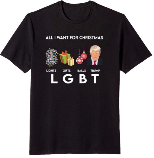 All I Want For Christmas lights Gfts Balls Trump LGBT T-Shirt