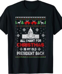 All I Want For Xmas Is My Old President Back Ugly Tee Shirt