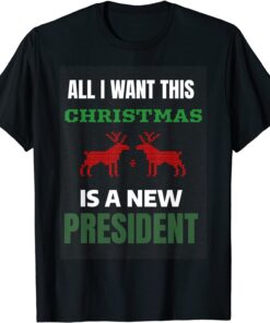 All I Want This Christmas Is A New President Ugly Christmas Tee Shirt