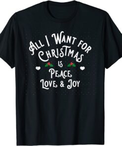 All I want for Christmas is Peace Love and Joy Tee Shirt