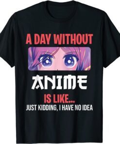 Anime Merch For Teen Girls A Day Without Anime Tee Shirt