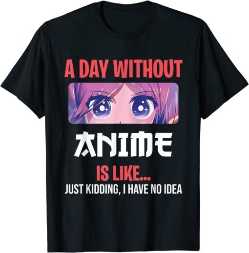 Anime Merch For Teen Girls A Day Without Anime Tee Shirt