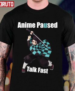 Anime Paused Talk Fast Demon Slayer Tee Shirt