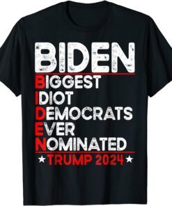 Anti Biden Biggest Idiot Democrats Ever Nominated Trump 2024 Tee Shirt