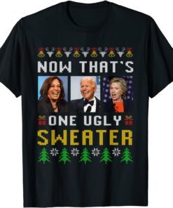 Anti Biden Now That's One Ugly Sweater Ugly Christmas Tee Shirt