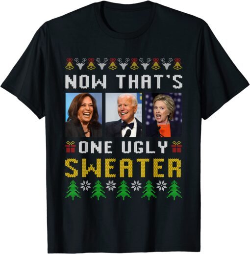 Anti Biden Now That's One Ugly Sweater Ugly Christmas Tee Shirt