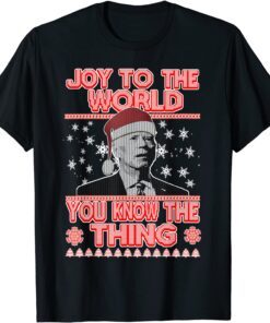 Anti Biden Ugly Christmas Sweater You Know The Thing Xmas Tee Shirt