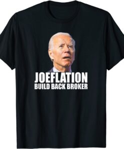 Anti Joe Biden Joeflation Build Back Broker Tee Shirt