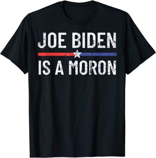 Anti Joe Biden is a Moron Pro America Political Tee Shirt