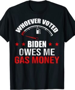 Anti President Joe Bidens Owes Republican Gass Money Tee Shirt